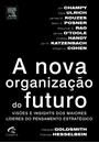 A NOVA ORGANIZAÇAO DO FUTURO: VISOES , ESTRATEGIAS E INSIGHTS DOS MAIORES LIDERES DO PENSAMENTO ESTRATEGICO