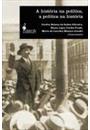 HISTORIA NA POLITICA, A POLITICA NA HISTORIA, A