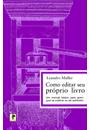 COMO EDITAR SEU PROPRIO LIVRO: UM MANUAL BASICO PARA QUEM QUER SE PUBLICAR OU SER PUBLICADO