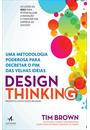 DESIGN THINKING: UMA METODOLOGIA PODEROSA PARA DECRETAR O FIM DAS VELHAS IDEIAS