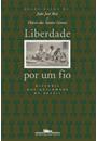 LIBERDADE POR UM FIO: HISTORIA DOS QUILOMBOS NO BRASIL