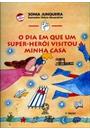 O DIA EM QUE UM SUPER-HEROI VISITOU A MINHA CASA