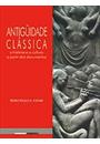 ANTIGUIDADE CLASSICA: A HISTORIA E A CULTURA A PARTIR DOS DOCUMENTOS