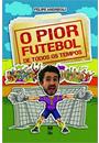 O PIOR FUTEBOL DE TODOS OS TEMPOS