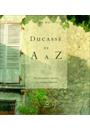 DUCASSE DE A A Z : UM DICIONARIO AMOROSO DA COZINHA FRANCESA