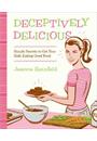 DECEPTIVELY DELICIOUS: SIMPLE SECRETS TO GET YOUR KIDS EATING GOOD FOOD