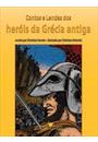CONTOS E LENDAS DOS HEROIS DA GRECIA ANTIGA