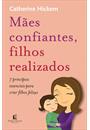 MAES CONFIANTES, FILHOS REALIZADOS: 7 PRINCIPIOS ESSENCIAIS PARA CRIAR FILHOS FELIZES