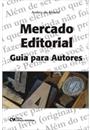 MERCADO EDITORIAL: GUIA PARA AUTORES