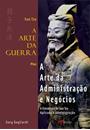 A ARTE DA GUERRA PLUS: A ARTE DA ADMINISTRAÇAO E NEGOCIOS - A ESTRATEGIA DE SUN TZU APLICADA A ADMINISTRAÇAO