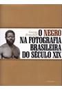 O NEGRO NA FOTOGRAFIA BRASILEIRA DO SECULO XIX