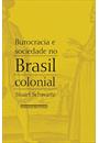 BUROCRACIA E SOCIEDADE NO BRASIL COLONIAL: O TRIBUNAL DE RELAÇAO DA BAHIA E SEUS DESEMBARGADORES