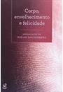 CORPO, ENVELHECIMENTO E FELICIDADE