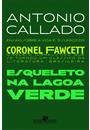 ESQUELETO NA LAGOA VERDE: ENSAIO SOBRE A VIDA E O SUMIÇO DO CORONEL FAWCETT
