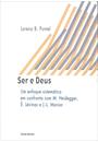 SER E DEUS: UM ENFOQUE SISTEMATICO EM CONFRONTO COM M. HEIDEGGER, E. LEVINAS, J.-L. MARION