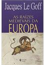 AS RAIZES MEDIEVAIS DA EUROPA