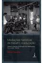 MEDIAÇOES HISTORICAS DE TRABALHO E EDUCAÇAO: GENESE E DISPUTAS NA FORMAÇAO DOS TRABALHADORES (RIO DE JANEIRO, 1930-60)