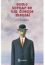 COMO TORNAR-SE UM DOENTE MENTAL