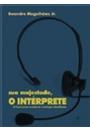 SUA MAJESTADE, O INTERPRETE: O FASCINANTE MUNDO DA INTERPRETAÇAO SIMULTANEA
