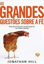 AS GRANDES QUESTOES SOBRE A FE: RESPOSTAS AS PERGUNTAS QUE VOCE SEMPRE FEZ, MAS NINGUEM RESPONDEU