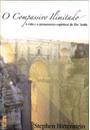 O COMPASSIVO ILIMITADO: A VIDA E O PENSAMENTO ESPIRITUAL DE IBN 'ARABI