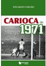 CARIOCA DE 1971: A VERDADEIRA HISTORIA DA VITORIA DO FLUMINENSE SOBRE A SELEFOGO ALVINEGRA