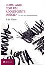 COMO AGIR COM UM ADOLESCENTE DIFICIL?: UM LIVRO PARA PAIS E PROFISSIONAIS