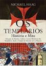 OS TEMPLARIOS: HISTORIA E MITO UM GUIA HISTORICO-CULTURAL DOS TEMPLARIOS, DO TEMPLO DE SALOMAO A MAÇONARIA