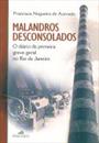 MALANDROS DESCONSOLADOS: O DIARIO DA PRIMEIRA GREVE GERAL NO RIO DE JANEIRO