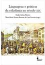 LINGUAGENS E PRATICAS DA CIDADANIA DO SECULO XIX