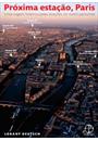 PROXIMA ESTAÇAO, PARIS: UMA VIAGEM HISTORICA PELAS ESTAÇOES DO METRO PARISIENSE