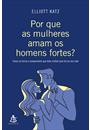POR QUE AS MULHERES AMAM HOMENS FORTES?