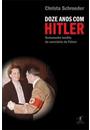 DOZE ANOS COM HITLER, 1933-1945: TESTEMUNHO INEDITO DA SECRETARIA DO FUHRER