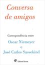 CONVERSA DE AMIGOS: CORRESPONDENCIA ENTRE OSCAR NIEMEYER E JOSE CARLOS SUSSEKIND
