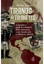 TIRANOS E TIRANETES: A ASCENSAO E QUEDA DOS DITADORES LATINO AMERICANOS E SUA VOCAÇAO PARA O RIDICULO E O ABSURDO, DE CARLOS TAQUARI