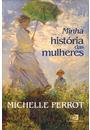 MINHA HISTORIA DAS MULHERES