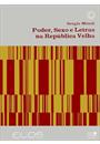 PODER, SEXO E LETRAS NA REPUBLICA VELHA