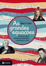 AS GRANDES EQUAÇOES: A HISTORIA DAS FORMULAS MATEMATICAS MAIS IMPORTANTES E OS CIENTISTAS QUE AS CRIARAM