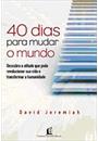 40 DIAS PARA MUDAR O MUNDO: DESCUBRA A ATITUDE QUE PODE REVOLUCIONAR SUA VIDA E TRANSFORMAR A HUMANIDADE