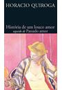 HISTORIA DE UM LOUCO AMOR SEGUIDO DE PASSADO AMOR