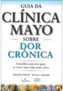 GUIA DA CLINICA MAYO SOBRE A DOR CRONICA: CONSELHOS PRATICOS PARA SE VIVER UMA VIDA MAIS ATIVA
