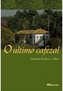 O ULTIMO CAFEZAL: A HISTORIA DE SAO PAULO EM UMA SAGA DE FAMILIA