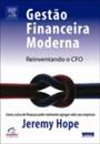 GESTAO FINANCEIRA MODERNA: REINVENTANDO O CFO - COMO A AREA DE FINANÇAS PODE REALMENTE AGREGAR VALOR NAS EMPRESAS
