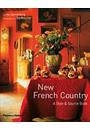 NEW FRENCH COUNTRY: A STYLE AND SOURCE BOOK