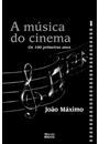 A MUSICA DO CINEMA: OS 100 PRIMEIROS ANOS VOL 1
