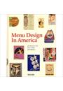 MENU DESIGN IN AMERICA: A VISUAL AND CULINARY HISTORY OF GRAPHIC STYLES AND DESIGN 1850-1985