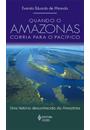 QUANDO O AMAZONAS CORRIA PARA O PACIFICO: UMA HISTORIA DESCONHECIDA DA AMAZONIA