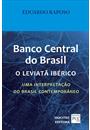 BANCO CENTRAL DO BRASIL: O LEVIATA IBERICO - UMA INTERPRETAÇAO DO BRASIL CONTEMPORANEO