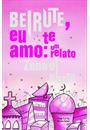 BEIRUTE, EU TE AMO: UM RELATO