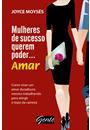 MULHERES DE SUCESSO QUEREM PODER... AMAR: COMO VIVER UM AMOR DURADOURO, MESMO TRABALHANDO PARA ATINGIR O TOPO DA CARREIRA